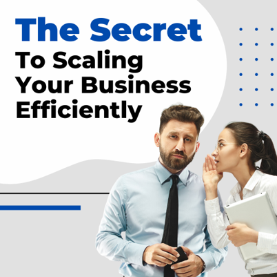 The Key To Scaling Your Company Efficiently